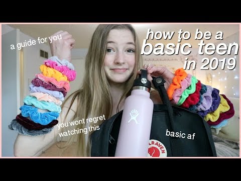 how to be a basic teenage girl in 2019..